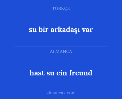 hast su ein freund - su bir arkadaşı var