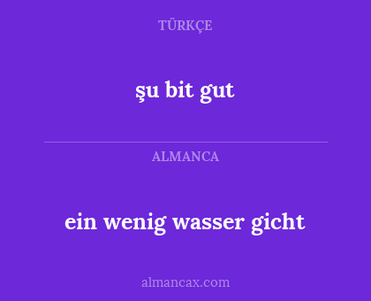 ein wenig wasser gicht - şu bit gut