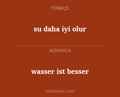 wasser ist besser - su daha iyi olur