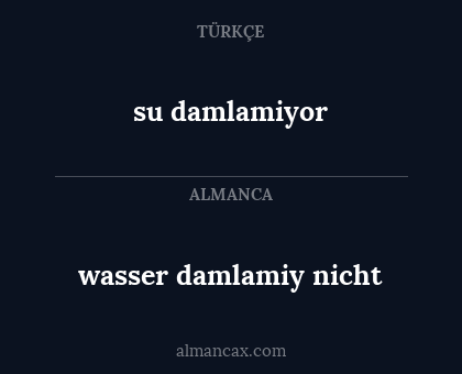 su damlamiyor - wasser damlamiy nicht