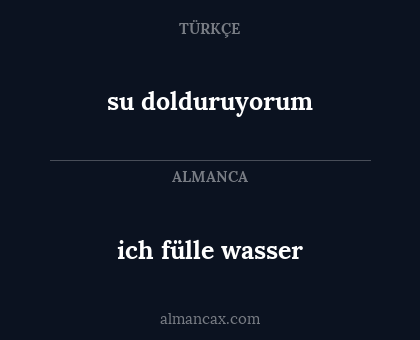 ich fülle wasser - su dolduruyorum