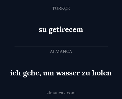 su getirecem - ich gehe, um wasser zu holen