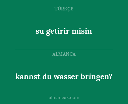 su getirir misin - kannst du wasser bringen?