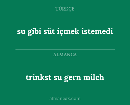 trinkst su gern milch - su gibi süt içmek istemedi