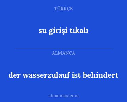 der wasserzulauf ist behindert - su girişi tıkalı
