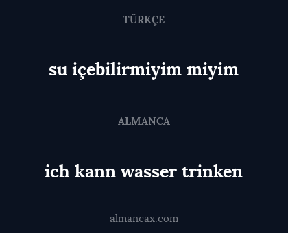 ich kann wasser trinken - su içebilirmiyim miyim