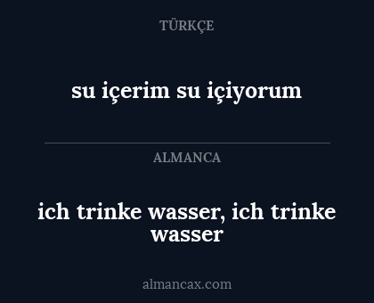 su içerim
su içiyorum - ich trinke wasser, ich trinke wasser
