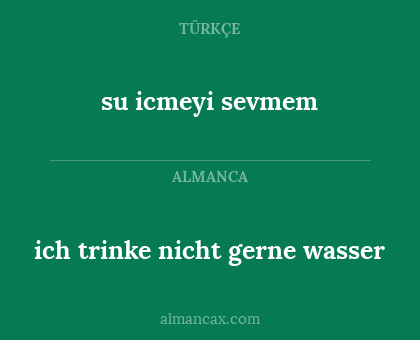 ich trinke nicht gerne wasser - su icmeyi sevmem