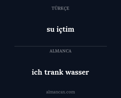 ich trank wasser - su içtim