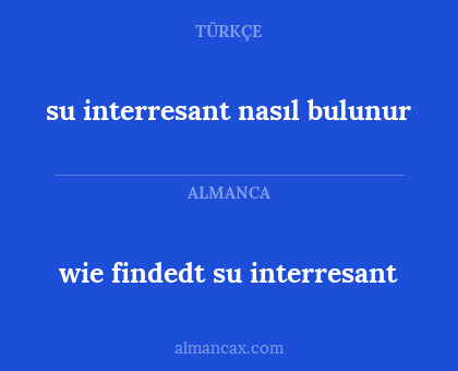 wie findedt su interresant - su interresant nasıl bulunur