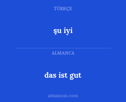 şu iyi - das ist gut
