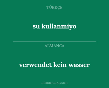 su kullanmiyo - verwendet kein wasser