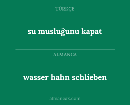 wasser hahn schlieben - su musluğunu kapat