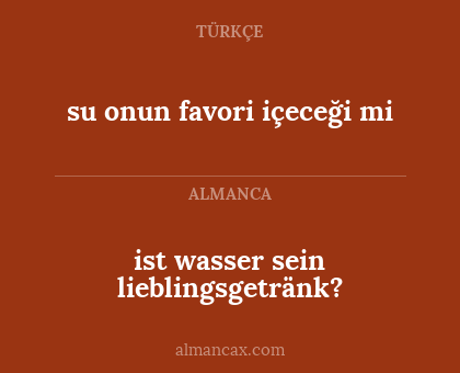 su onun favori içeceği mi - ist wasser sein lieblingsgetränk?