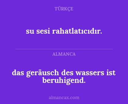 das geräusch des wassers ist beruhigend. - su sesi rahatlatıcıdır.