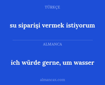 ich würde gerne, um wasser - su siparişi vermek istiyorum