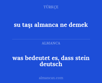 su taşı almanca ne demek - was bedeutet es, dass stein deutsch