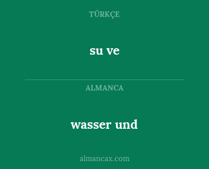 wasser und - su ve
