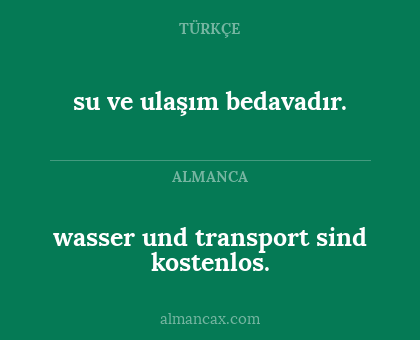wasser und transport sind kostenlos. - su ve ulaşım bedavadır.