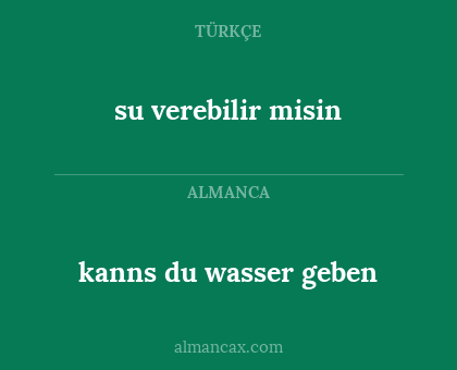 kanns du wasser geben - su verebilir misin