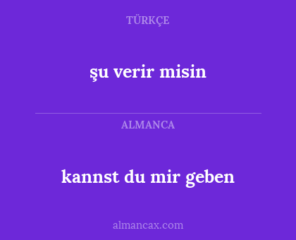 şu verir misin - kannst du mir geben