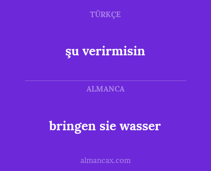 bringen sie wasser - şu verirmisin