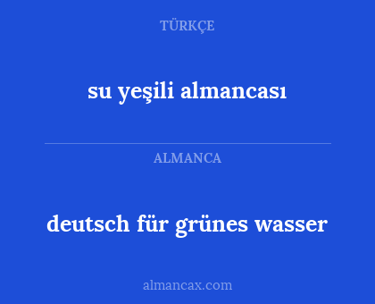 deutsch für grünes wasser - su yeşili almancası