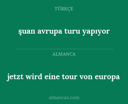 jetzt wird eine tour von europa - şuan avrupa turu yapıyor