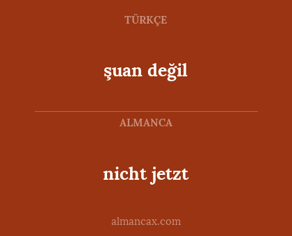 şuan değil - nicht jetzt