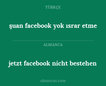 şuan facebook yok ısrar etme - jetzt facebook nicht bestehen