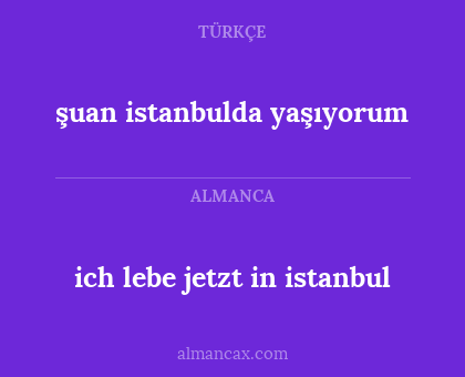 ich lebe jetzt in istanbul - şuan istanbulda yaşıyorum