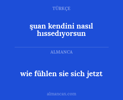 şuan kendini nasıl hıssedıyorsun - wie fühlen sie sich jetzt
