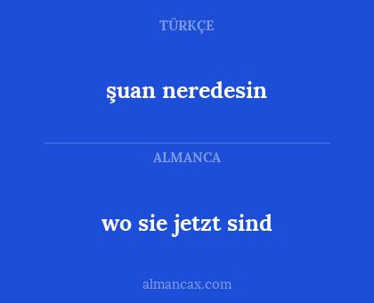 şuan neredesin - wo sie jetzt sind