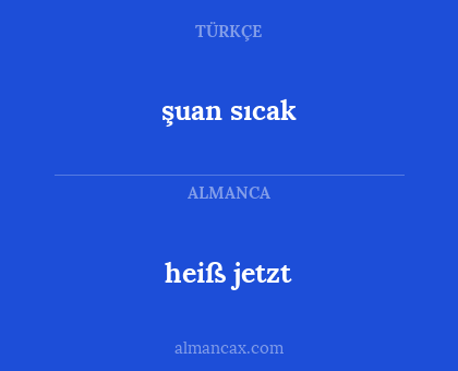 heiß jetzt - şuan sıcak