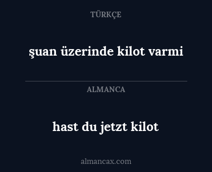 hast du jetzt kilot - şuan üzerinde kilot varmi