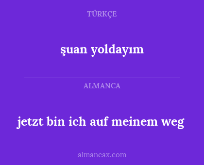 şuan yoldayım - jetzt bin ich auf meinem weg