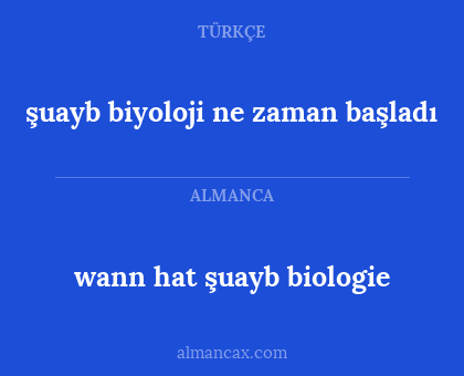 şuayb biyoloji ne zaman başladı - wann hat şuayb biologie
