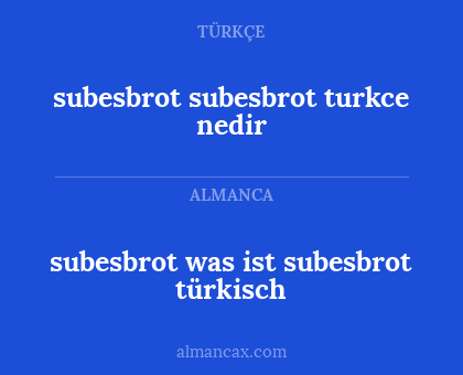 subesbrot
subesbrot turkce nedir - subesbrot was ist subesbrot türkisch