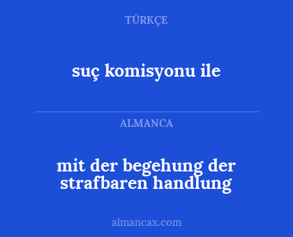 mit der begehung der strafbaren handlung - suç komisyonu ile
