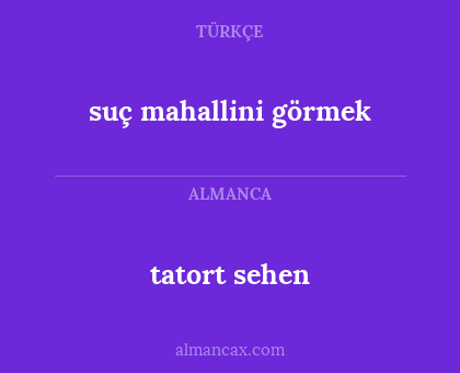 tatort sehen - suç mahallini görmek