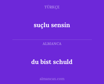 du bist schuld - suçlu sensin