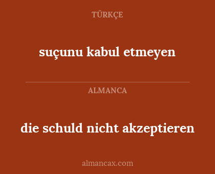die schuld nicht akzeptieren - suçunu kabul etmeyen