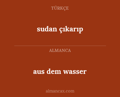 sudan çıkarıp - aus dem wasser