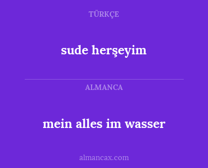 sude herşeyim - mein alles im wasser
