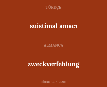 suistimal amacı - zweckverfehlung