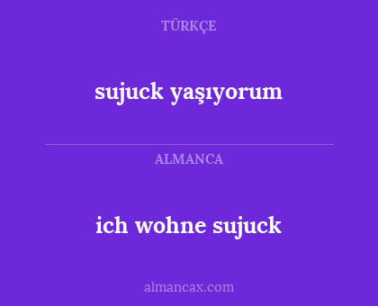 sujuck yaşıyorum - ich wohne sujuck