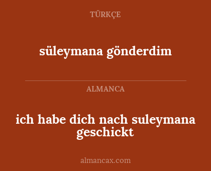 süleymana gönderdim - ich habe dich nach suleymana geschickt