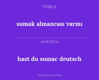hast du sumac deutsch - sumak almancası varmı