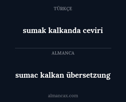 sumac kalkan übersetzung - sumak kalkanda ceviri
