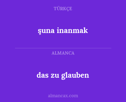 das zu glauben - şuna inanmak